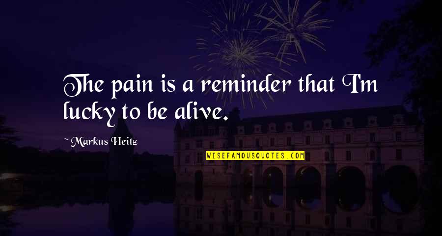 Hoeflings Quotes By Markus Heitz: The pain is a reminder that I'm lucky