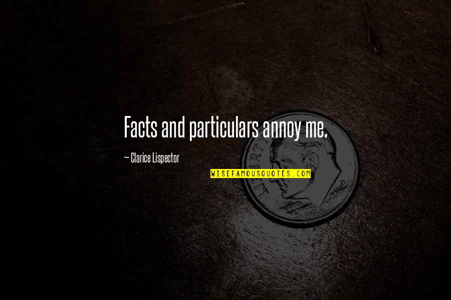Hoefner Bambi Quotes By Clarice Lispector: Facts and particulars annoy me.