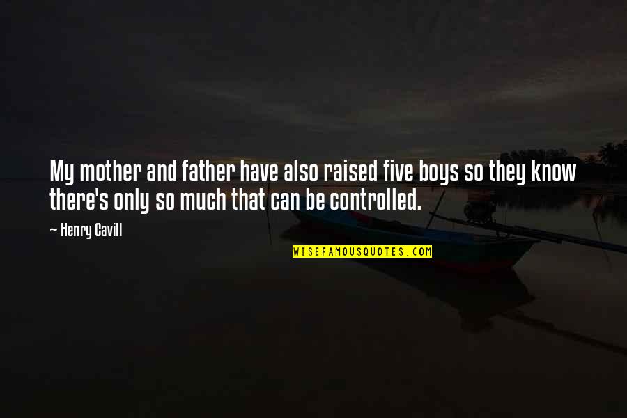 Hoefners Quotes By Henry Cavill: My mother and father have also raised five Hoefners Quotes By Henry Cavill: My mother and father have also raised five