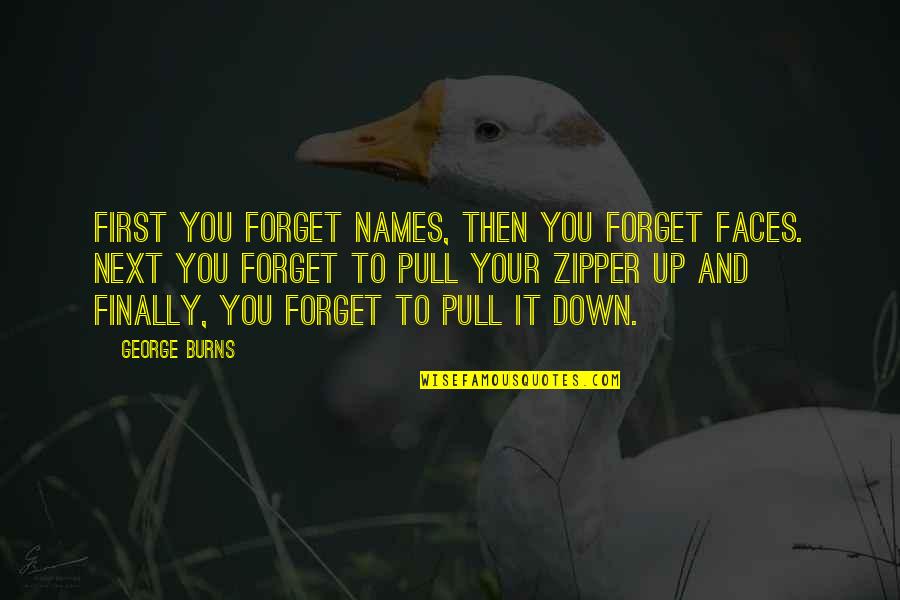 Hoegh Sailing Quotes By George Burns: First you forget names, then you forget faces. Hoegh Sailing Quotes By George Burns: First you forget names, then you forget faces.