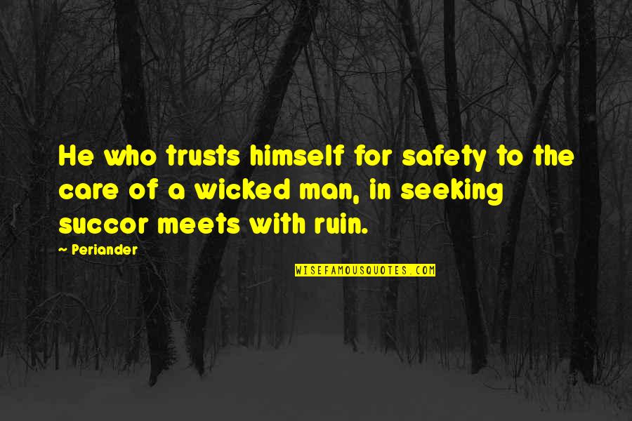 Hoegh Sailing Quotes By Periander: He who trusts himself for safety to the Hoegh Sailing Quotes By Periander: He who trusts himself for safety to the
