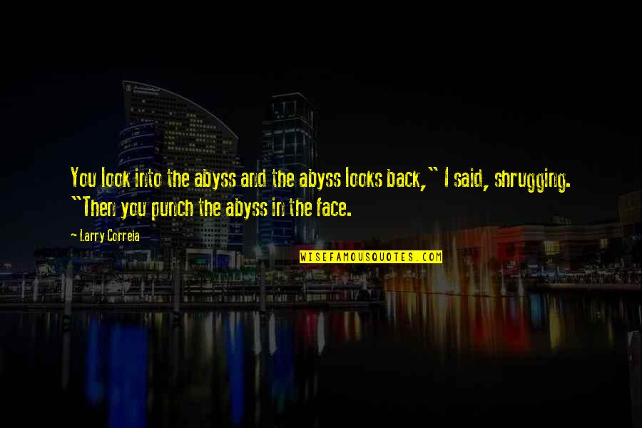Hoehn Motors Quotes By Larry Correia: You look into the abyss and the abyss