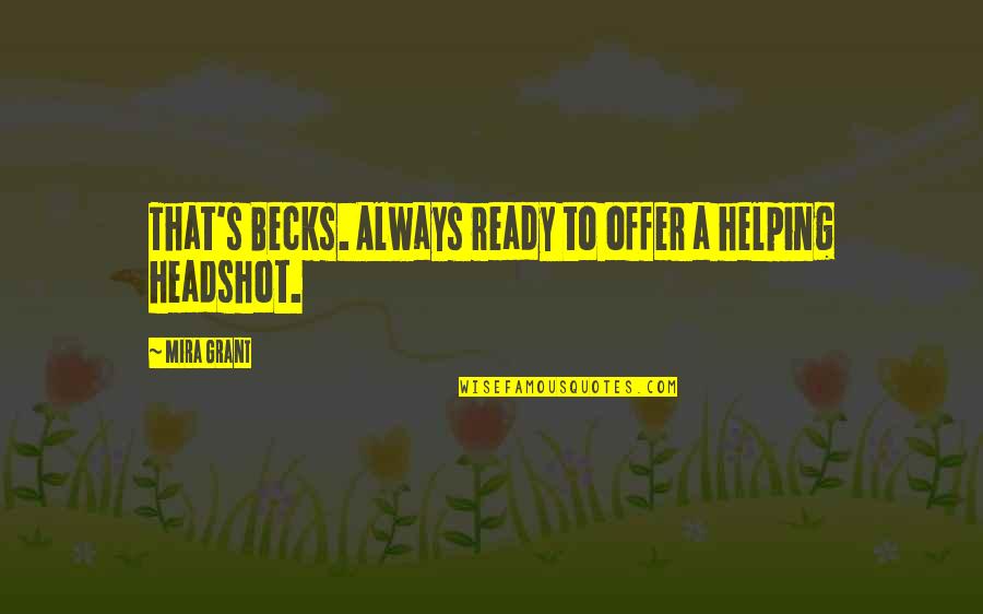 Hoehner Jesus Quotes By Mira Grant: That's Becks. Always ready to offer a helping