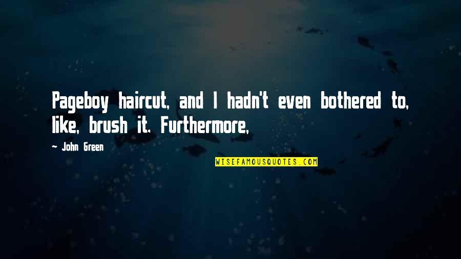 Hoeing Quotes By John Green: Pageboy haircut, and I hadn't even bothered to,