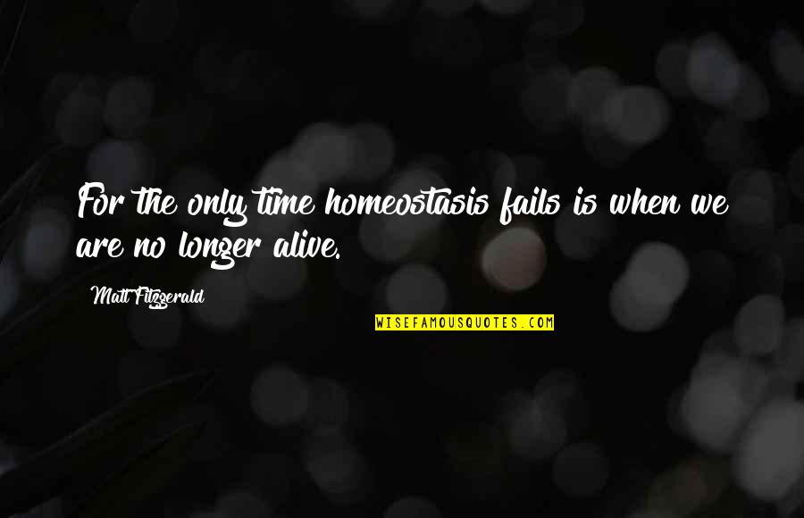 Hoekbank Quotes By Matt Fitzgerald: For the only time homeostasis fails is when Hoekbank Quotes By Matt Fitzgerald: For the only time homeostasis fails is when