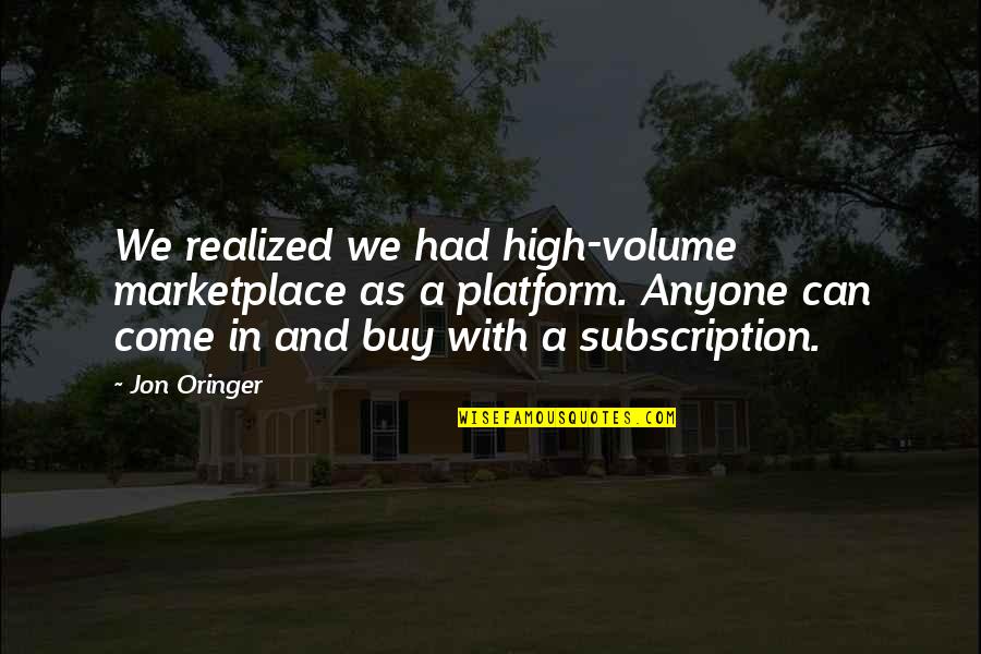 Hoekom Pleeg Quotes By Jon Oringer: We realized we had high-volume marketplace as a