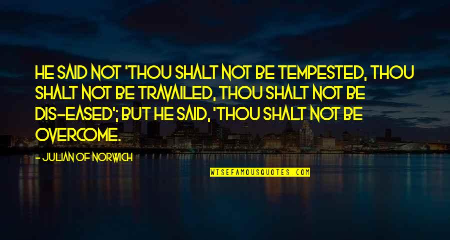 Hoekom Pleeg Quotes By Julian Of Norwich: He said not 'Thou shalt not be tempested,