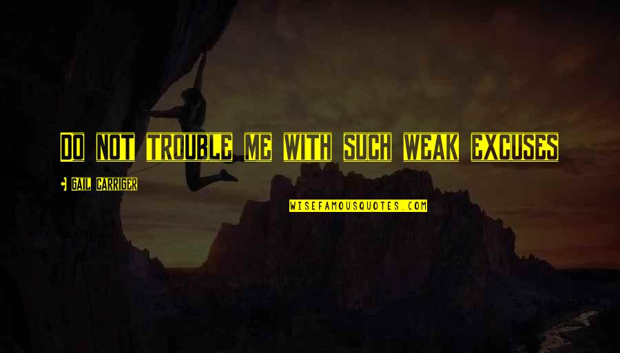 Hoelang Quotes By Gail Carriger: Do not trouble me with such weak excuses