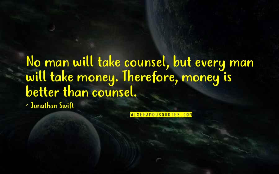 Hoeller Freemasonry Quotes By Jonathan Swift: No man will take counsel, but every man