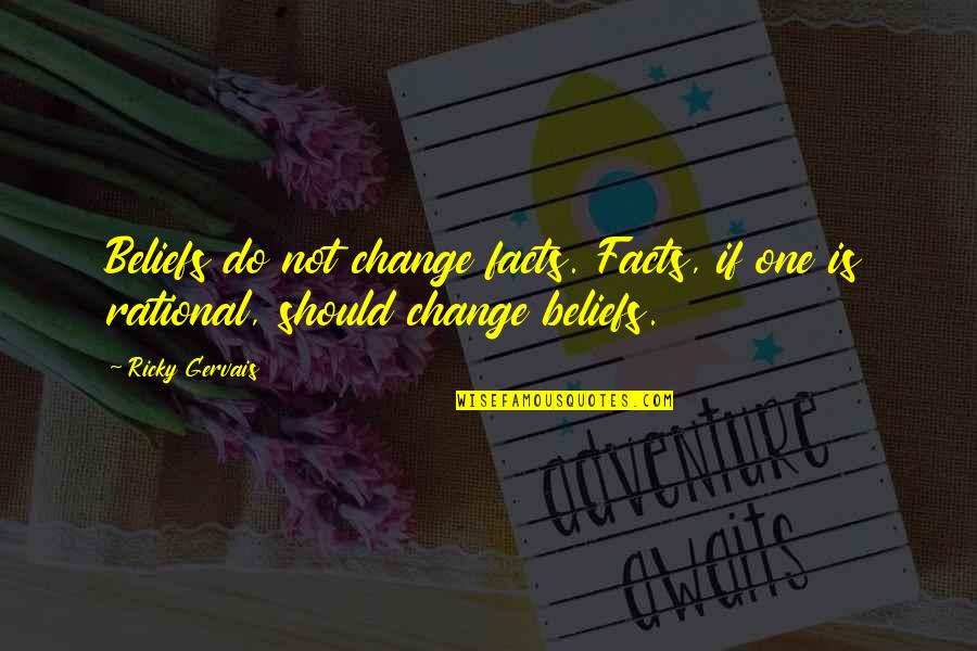 Hoelter Fit Quotes By Ricky Gervais: Beliefs do not change facts. Facts, if one
