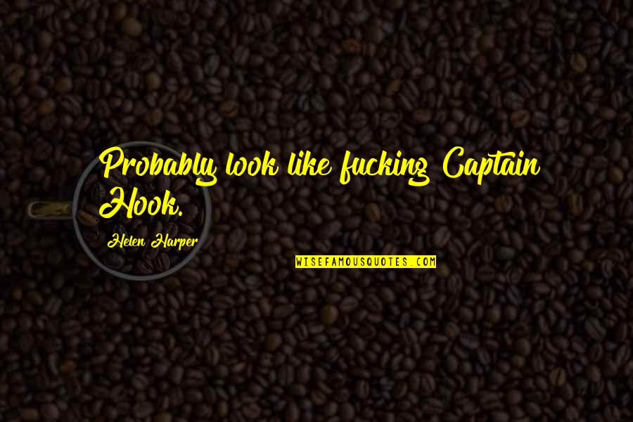 Hoelterhoffs Nursery Quotes By Helen Harper: Probably look like fucking Captain Hook.
