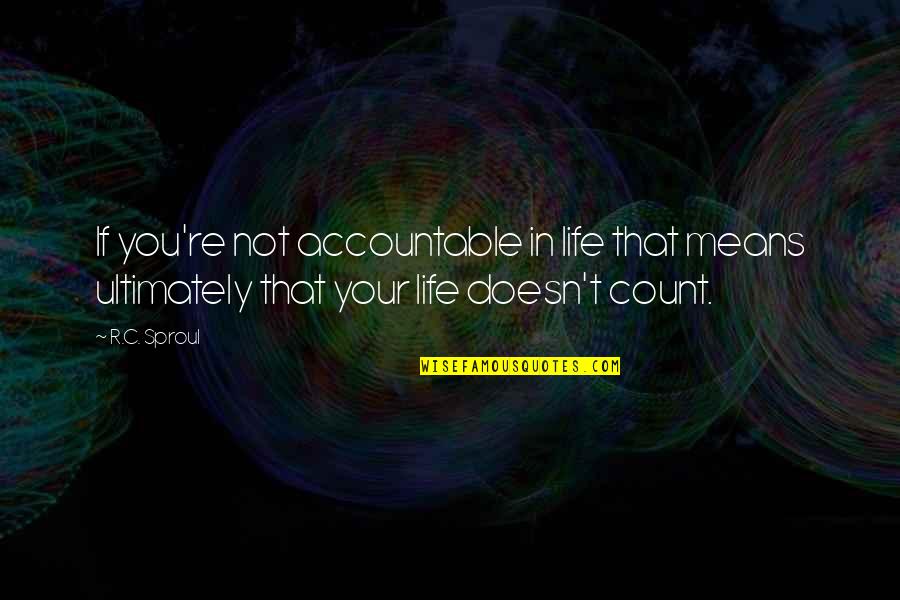 Hoener Architects Quotes By R.C. Sproul: If you're not accountable in life that means
