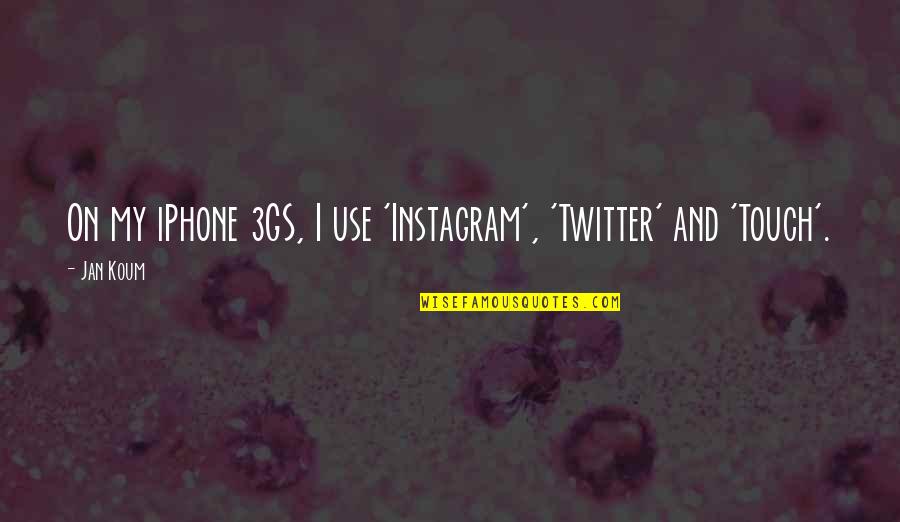 Hoenigmann Quotes By Jan Koum: On my iPhone 3GS, I use 'Instagram', 'Twitter'