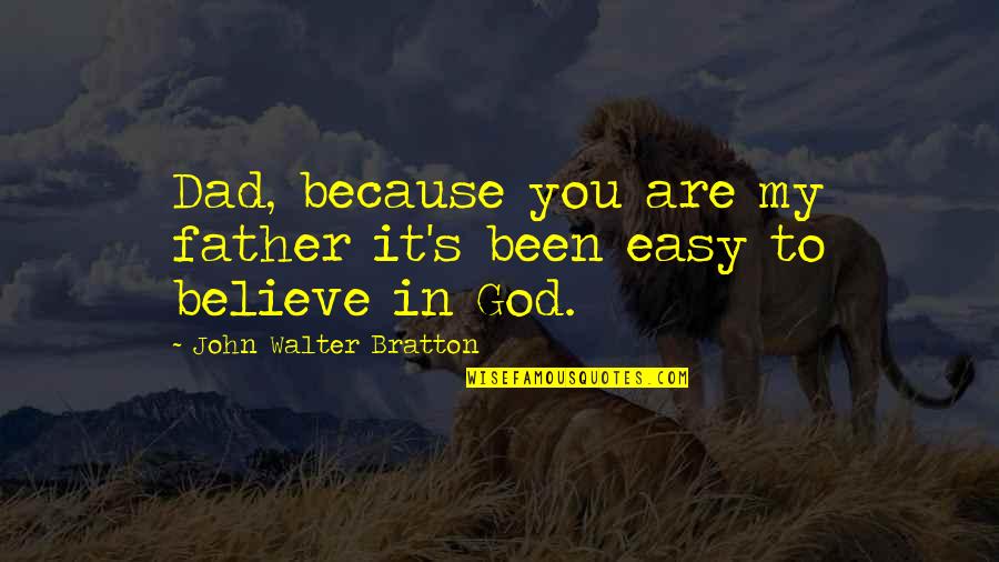 Hoenigmann Quotes By John Walter Bratton: Dad, because you are my father it's been Hoenigmann Quotes By John Walter Bratton: Dad, because you are my father it's been