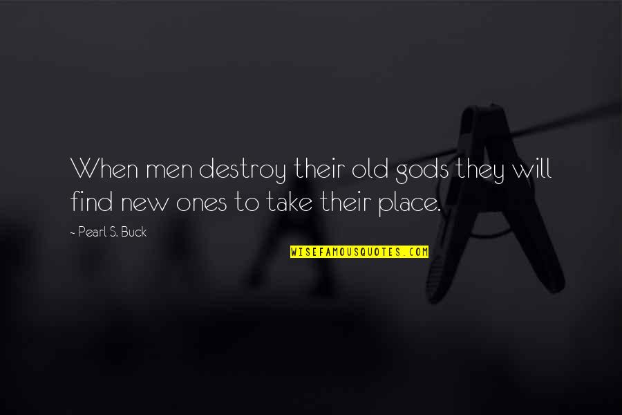 Hoeppner Evanston Quotes By Pearl S. Buck: When men destroy their old gods they will