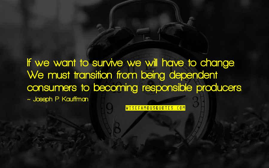 Hoerdemann Productions Quotes By Joseph P. Kauffman: If we want to survive we will have Hoerdemann Productions Quotes By Joseph P. Kauffman: If we want to survive we will have