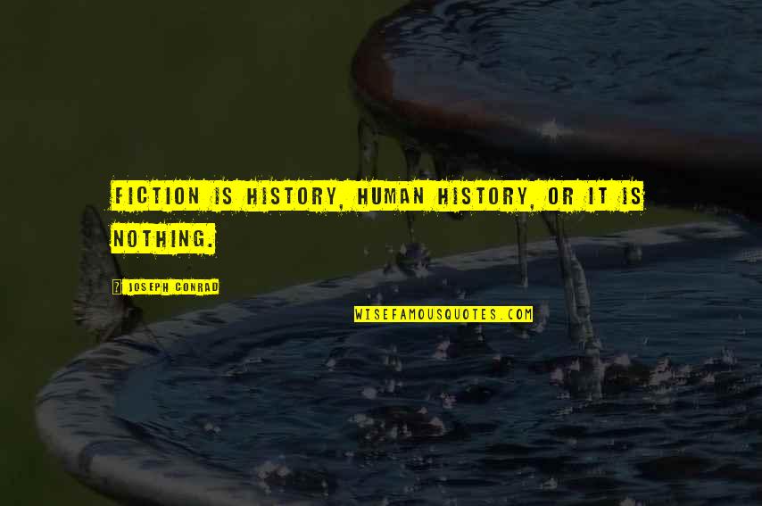 Hoerskool Quotes By Joseph Conrad: Fiction is history, human history, or it is Hoerskool Quotes By Joseph Conrad: Fiction is history, human history, or it is
