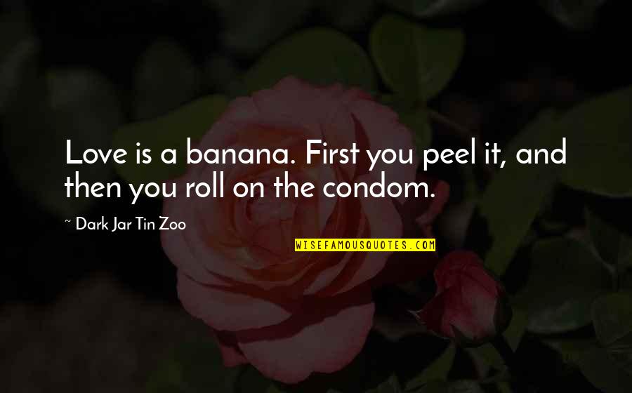 Hoes Dont Phase Me Quotes By Dark Jar Tin Zoo: Love is a banana. First you peel it,