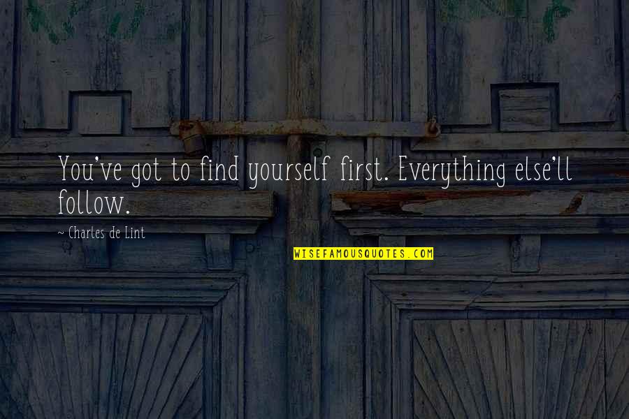 Hoes Make Me Sick Quotes By Charles De Lint: You've got to find yourself first. Everything else'll