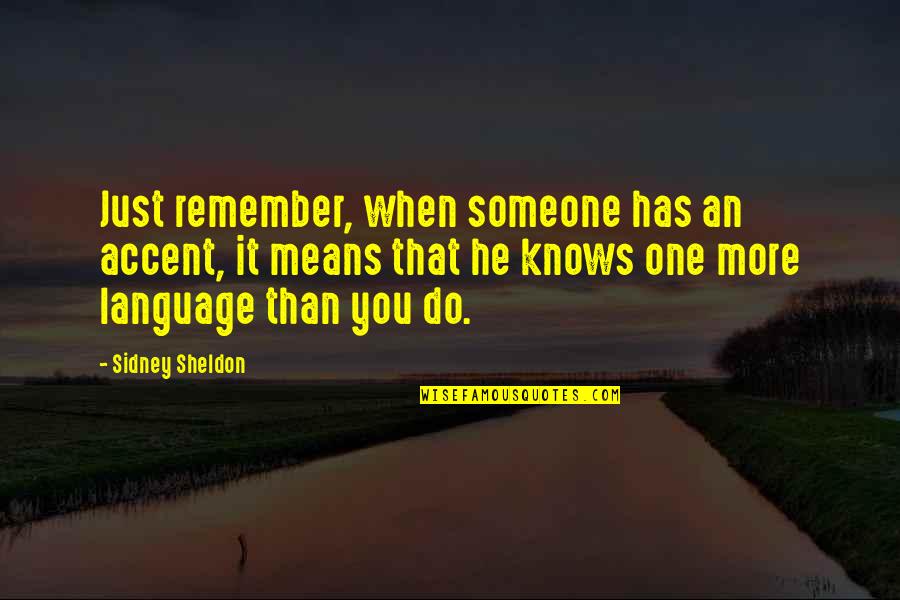Hoes Make Me Sick Quotes By Sidney Sheldon: Just remember, when someone has an accent, it Hoes Make Me Sick Quotes By Sidney Sheldon: Just remember, when someone has an accent, it
