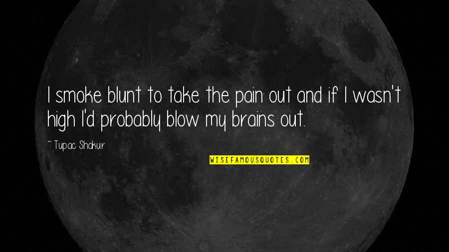 Hoes Make Me Sick Quotes By Tupac Shakur: I smoke blunt to take the pain out