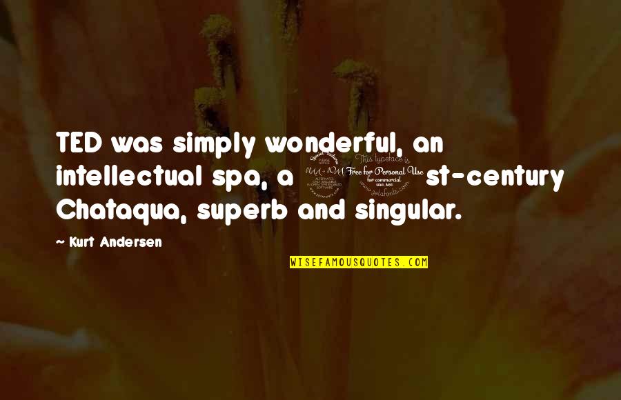 Hoes Messing Up Relationship Quotes By Kurt Andersen: TED was simply wonderful, an intellectual spa, a