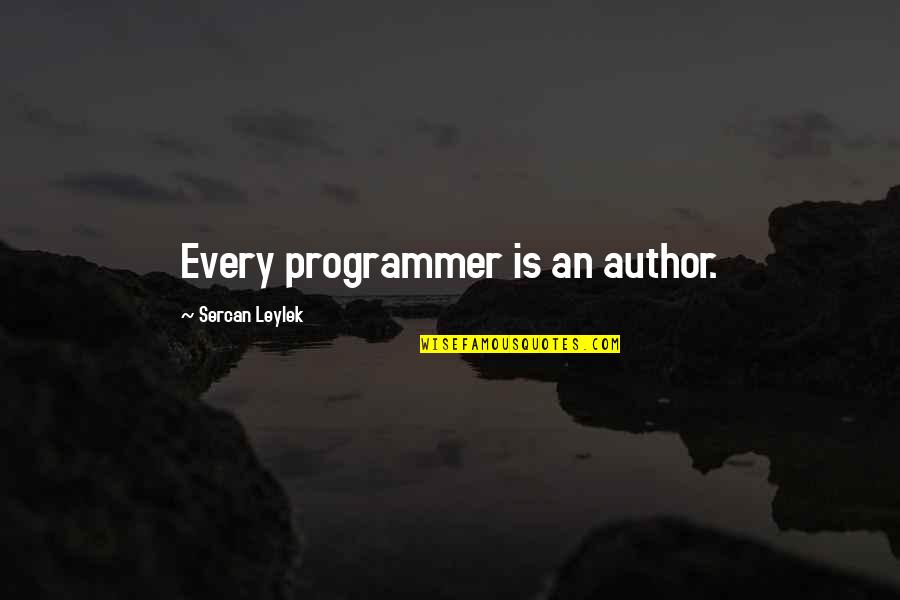 Hoes Now A Days Quotes By Sercan Leylek: Every programmer is an author.