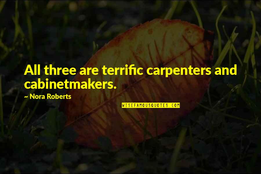 Hoes Will Always Be Hoes Quotes By Nora Roberts: All three are terrific carpenters and cabinetmakers.