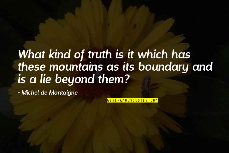 Hoes With Pictures Quotes By Michel De Montaigne: What kind of truth is it which has