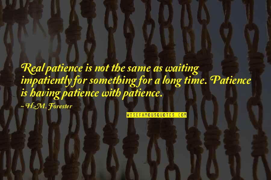 Hoeschler Realty Quotes By H.M. Forester: Real patience is not the same as waiting