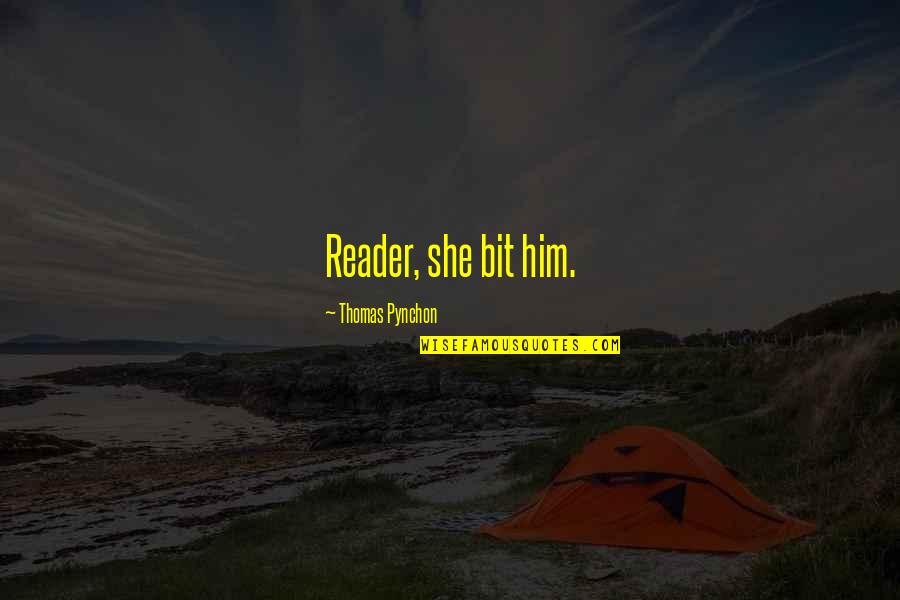 Hoeselt Limburg Quotes By Thomas Pynchon: Reader, she bit him. Hoeselt Limburg Quotes By Thomas Pynchon: Reader, she bit him.