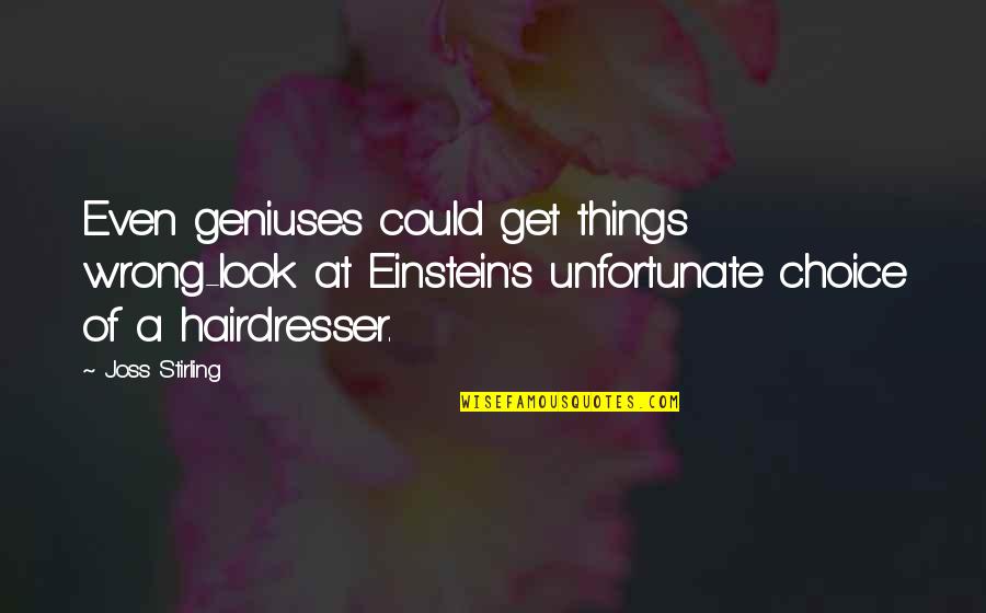 Hoeteps Quotes By Joss Stirling: Even geniuses could get things wrong-look at Einstein's