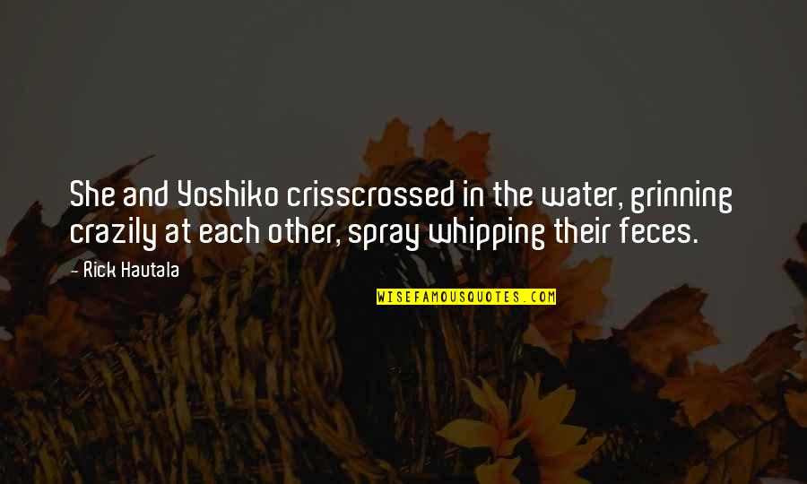 Hoeveel Gram Quotes By Rick Hautala: She and Yoshiko crisscrossed in the water, grinning Hoeveel Gram Quotes By Rick Hautala: She and Yoshiko crisscrossed in the water, grinning