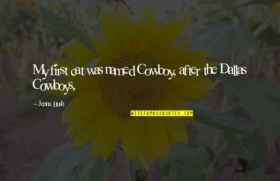 Hoeveelheid Ander Quotes By Jenna Bush: My first cat was named Cowboy, after the