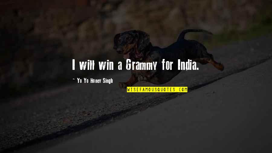 Hoeveelheid Spaghetti Quotes By Yo Yo Honey Singh: I will win a Grammy for India. Hoeveelheid Spaghetti Quotes By Yo Yo Honey Singh: I will win a Grammy for India.