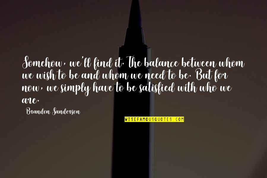 Hoevelaken Maps Quotes By Brandon Sanderson: Somehow, we'll find it. The balance between whom
