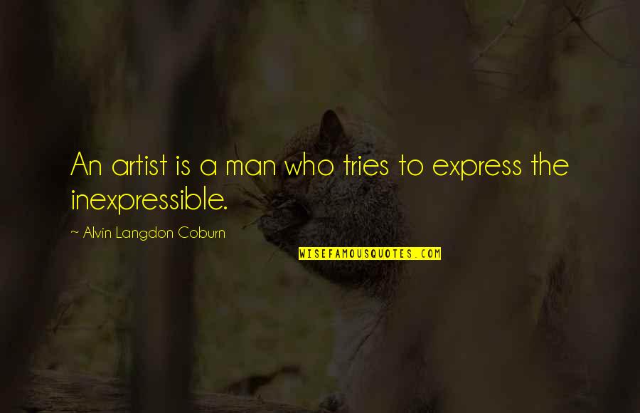Hoeven Vervoegen Quotes By Alvin Langdon Coburn: An artist is a man who tries to