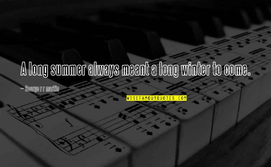 Hoeven Wrasse Quotes By George R R Martin: A long summer always meant a long winter Hoeven Wrasse Quotes By George R R Martin: A long summer always meant a long winter