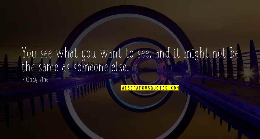 Hoewel Engels Quotes By Cindy Vine: You see what you want to see, and