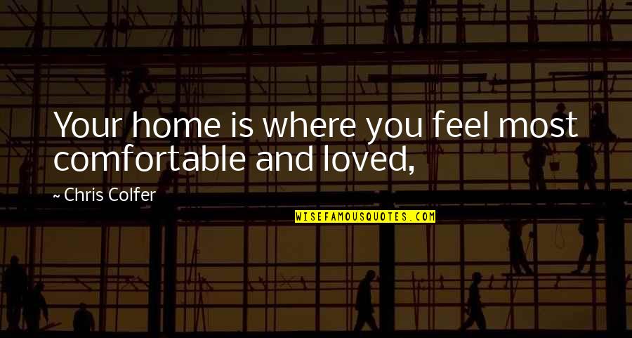 Hoey Quotes By Chris Colfer: Your home is where you feel most comfortable