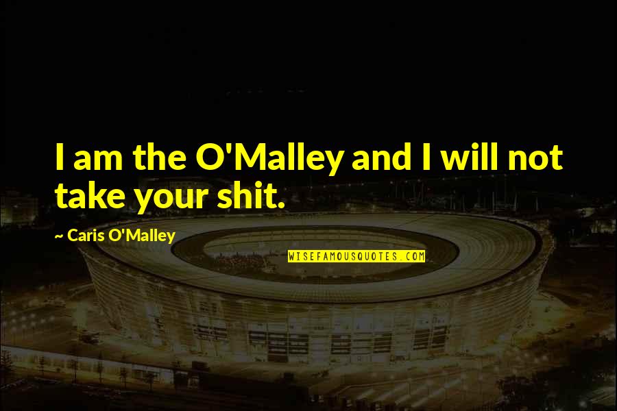 Hoey Tire Quotes By Caris O'Malley: I am the O'Malley and I will not