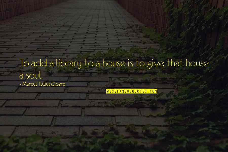 Hoey Tire Quotes By Marcus Tullius Cicero: To add a library to a house is