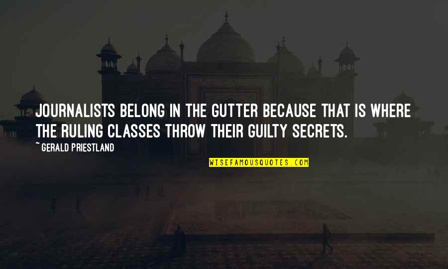 Hofbauer Cells Quotes By Gerald Priestland: Journalists belong in the gutter because that is Hofbauer Cells Quotes By Gerald Priestland: Journalists belong in the gutter because that is
