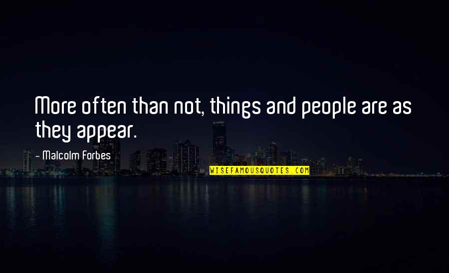 Hofbauer Cells Quotes By Malcolm Forbes: More often than not, things and people are Hofbauer Cells Quotes By Malcolm Forbes: More often than not, things and people are