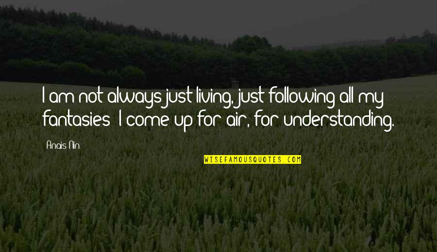 Hofele Design Quotes By Anais Nin: I am not always just living, just following Hofele Design Quotes By Anais Nin: I am not always just living, just following