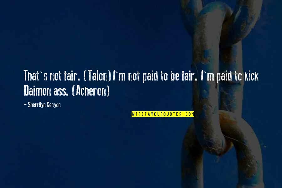 Hofele Wanderer Quotes By Sherrilyn Kenyon: That's not fair. (Talon)I'm not paid to be