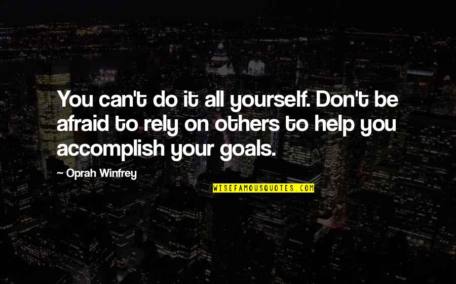 Hofer Odpiralni Quotes By Oprah Winfrey: You can't do it all yourself. Don't be Hofer Odpiralni Quotes By Oprah Winfrey: You can't do it all yourself. Don't be