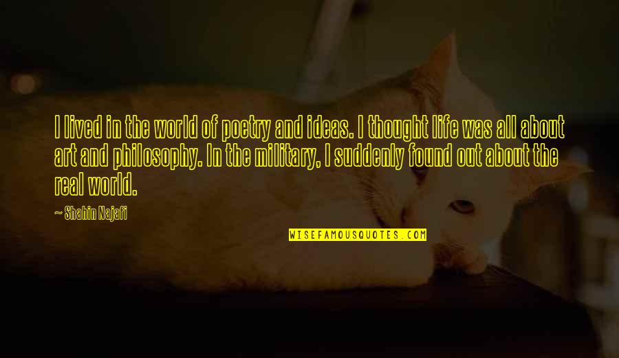 Hofer Odpiralni Quotes By Shahin Najafi: I lived in the world of poetry and Hofer Odpiralni Quotes By Shahin Najafi: I lived in the world of poetry and