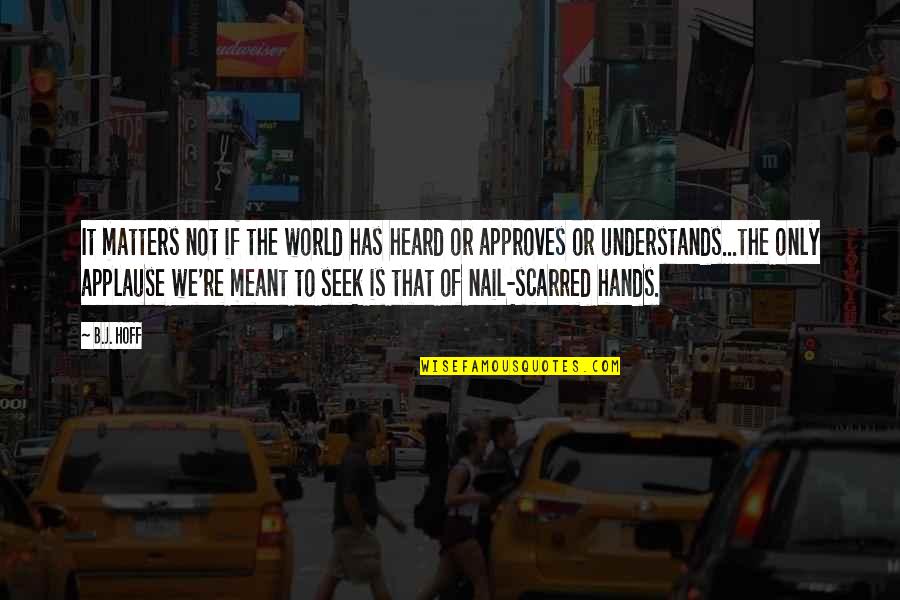 Hoff Quotes By B.J. Hoff: It matters not if the world has heard Hoff Quotes By B.J. Hoff: It matters not if the world has heard