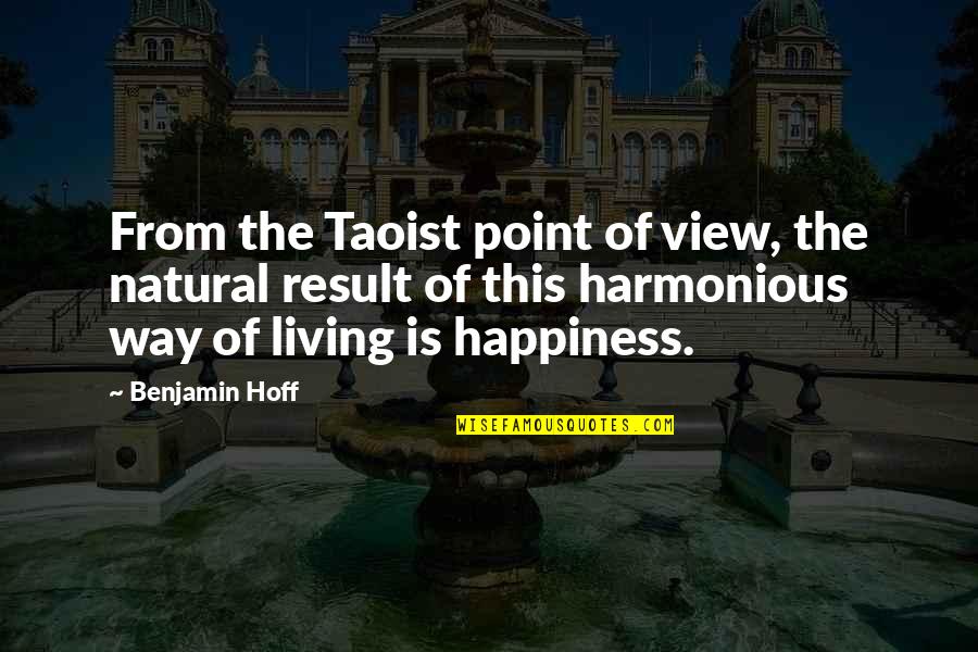 Hoff Quotes By Benjamin Hoff: From the Taoist point of view, the natural Hoff Quotes By Benjamin Hoff: From the Taoist point of view, the natural